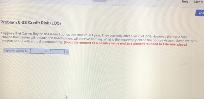  Help Save &I Che Problem 6-33 Credit Risk (LO5) Suppose thatCasino