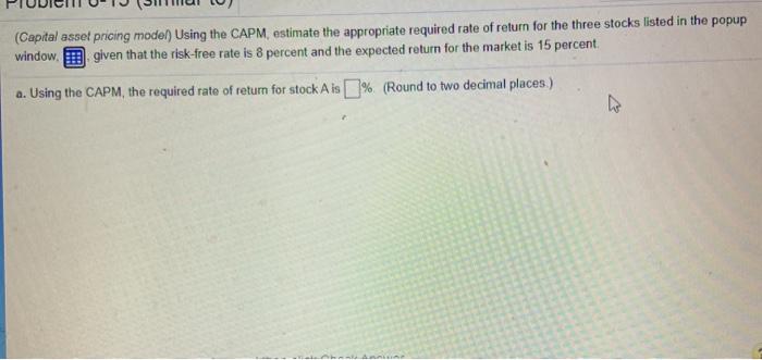  (Capital asset pricing moden Using the CAPM estimate the appropriate required