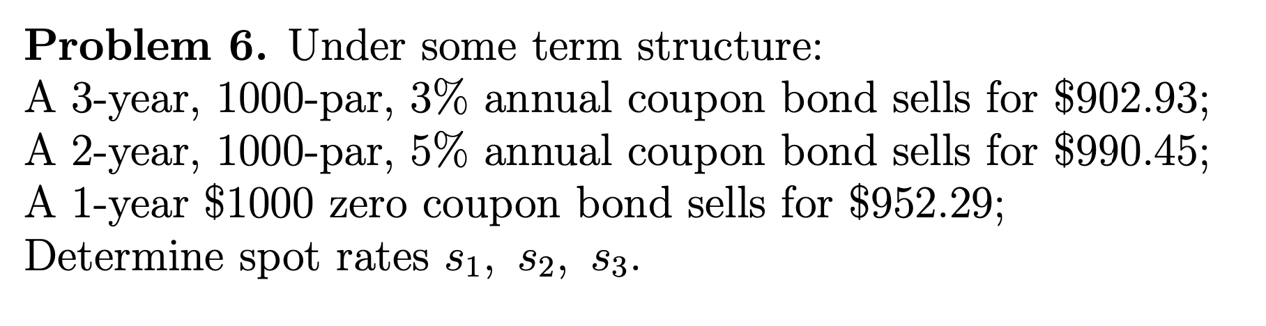  Problem 6. Under some term structure: A 3-year, 1000-par, 3% annual