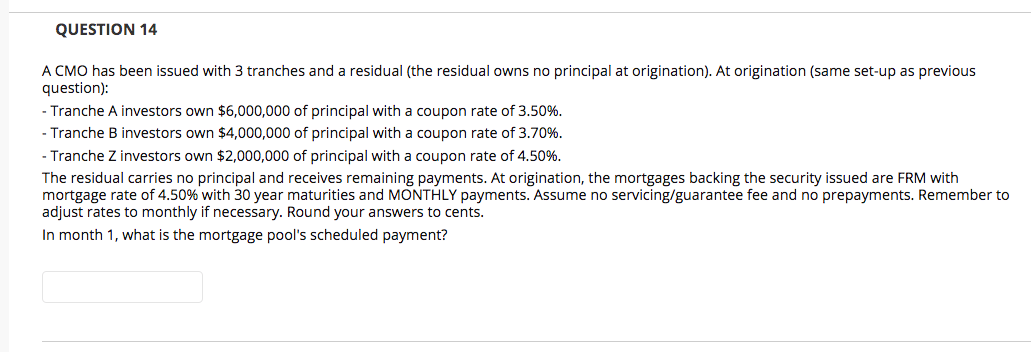  QUESTION 14 A CMO has been issued with 3 tranches and