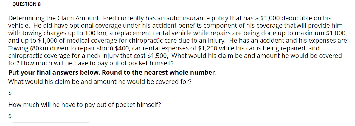 Finance QUESTION 8 Determining the Claim Amount. Fred currently has an auto