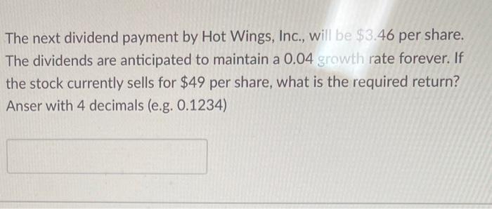  The next dividend payment by Hot Wings, Inc., will be $3.46