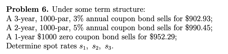 Please show all the formulas!!! Problem 6. Under some term structure: A