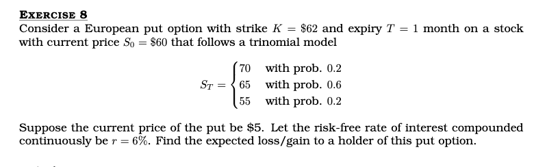  EXERCISE 8 Consider a European put option with strike K $62