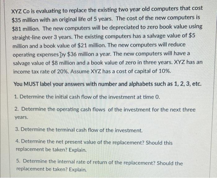  XYZ Co is evaluating to replace the existing two year old