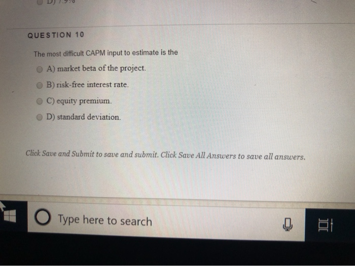  D) 1.970 QUESTION 10 The most difficult CAPM input to estimate
