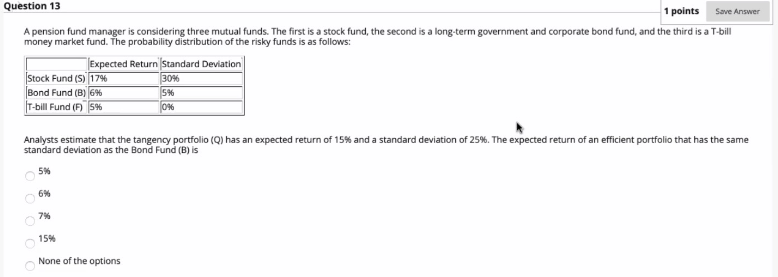Question 13 1 points Save Answer A pension fund manager is