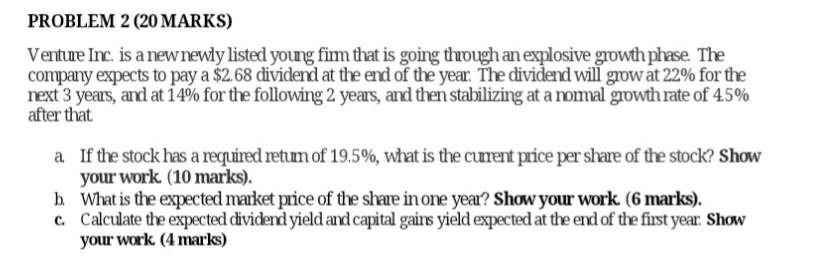  Please show all work. PROBLEM 2 (20 MARKS) Venture Inc. is