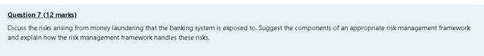  Question 7 (12 marks) Dicuss the risks arising from money laundering