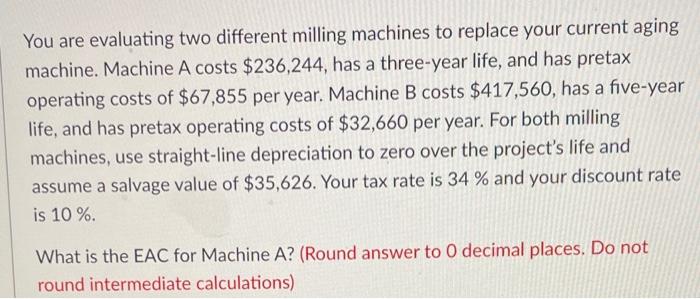  You are evaluating two different milling machines to replace your current