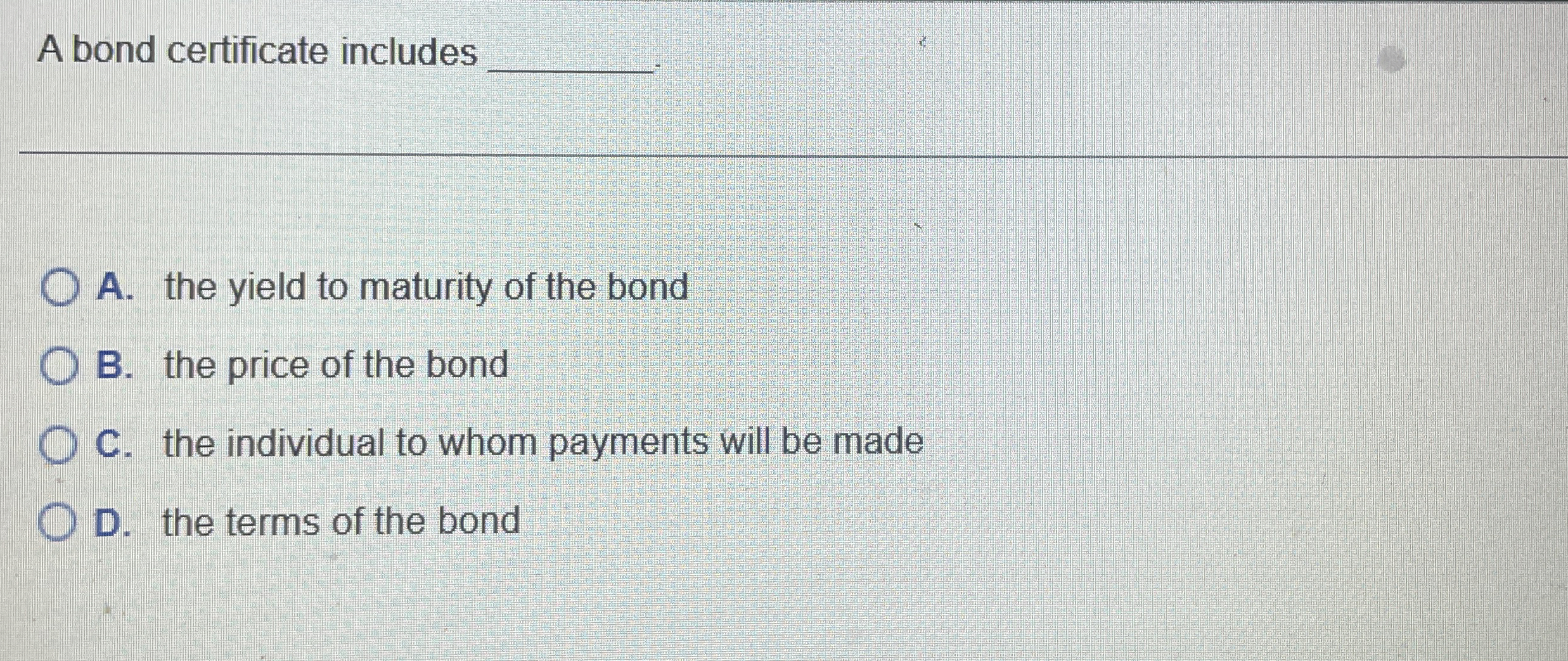  A bond certificate includes q, A. the yield to maturity of