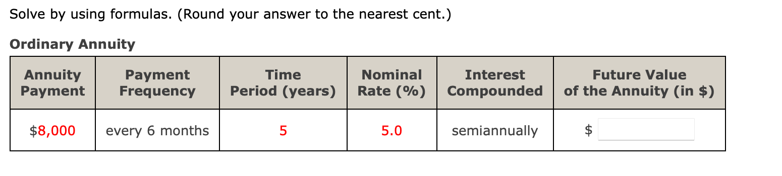 Solve by using formulas. (Round your answer to the nearest cent.)