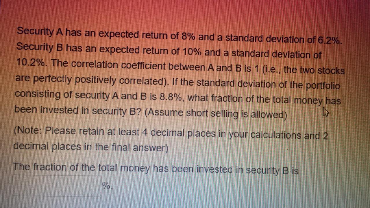  Security A has an expected return of 8% and a standard