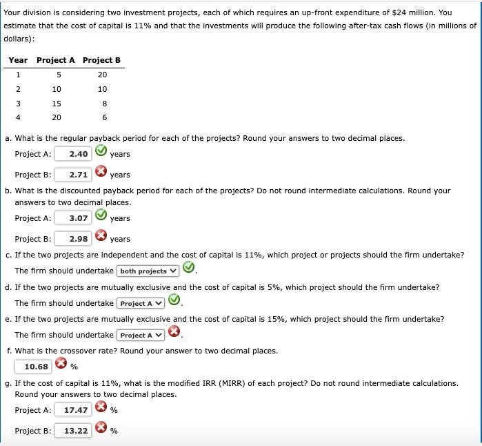 please answer and round correc Your division is considering two investment projects,