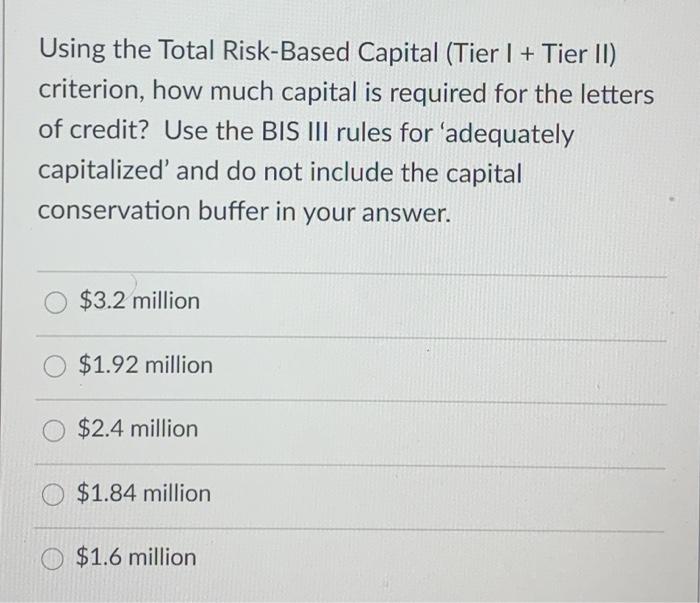 will upvote immediately if answered ASAP Using the Total Risk-Based Capital (Tier