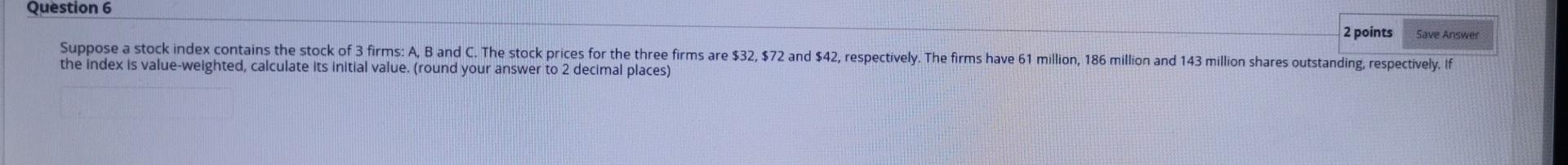  Question 6 2 points Save Answer Suppose a stock index contains