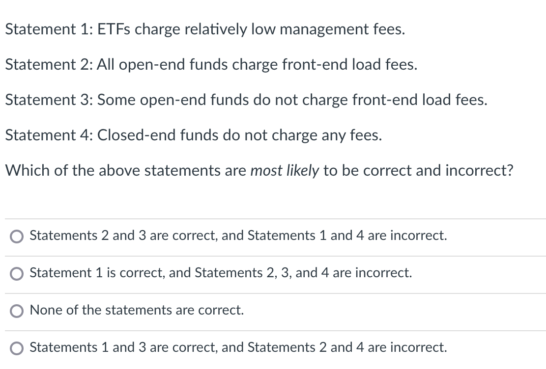 Statement 1: ETFs charge relatively low management fees. Statement 2: All