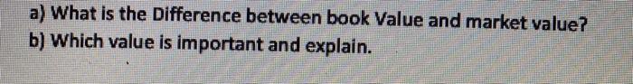  a) What is the Difference between book Value and market value?