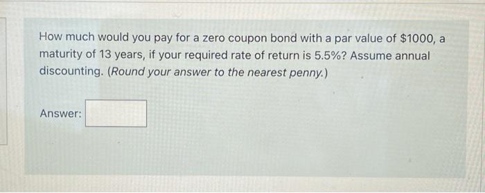 a par value of $1000, a maturity of 13 years, if your