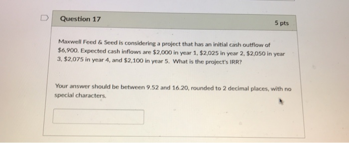  Question 17 5 pts Maxwell Feed& Seed is considering a project