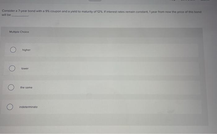  Consider a 7-year bond with a 9% coupon and a yield