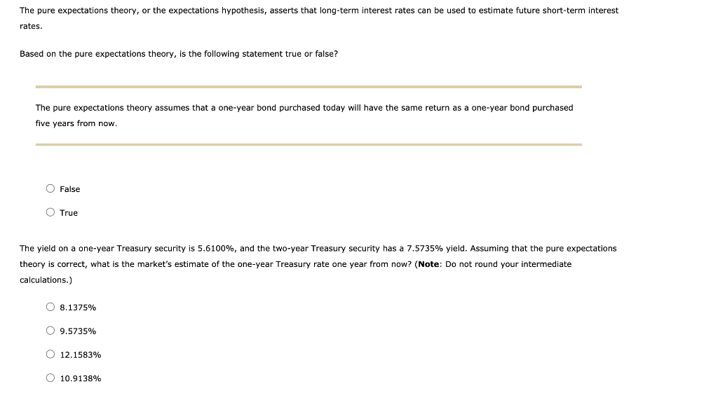  The pure expectations theory, or the expectations hypothesis, asserts that long-term