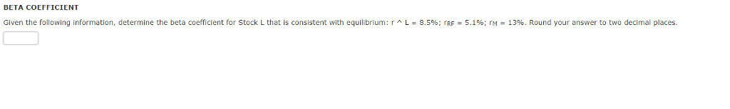 BETA COEFFICIENT Given the following information, determine the beta coefficient for