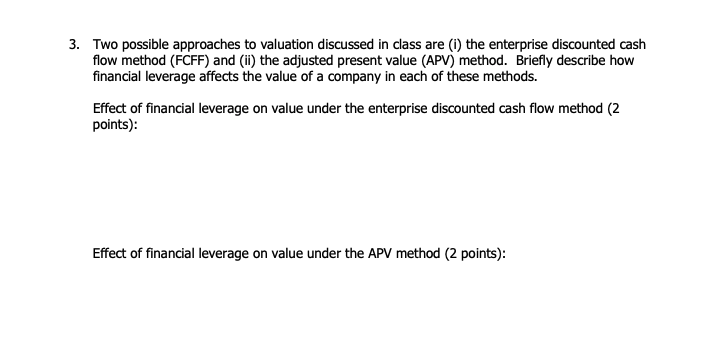 Two possible approaches to valuation discussed in class are (i) the enterprise