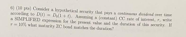 6) Consider a hypothetical security that pays a continuous dividend over time