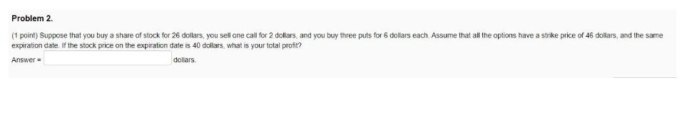  Problem 2. (1 point) Suppose that you buy a share of