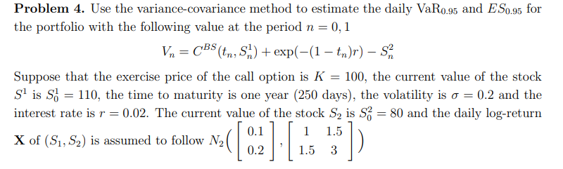 Problem 4. Use the variance-covariance method to estimate the daily VaRo.95