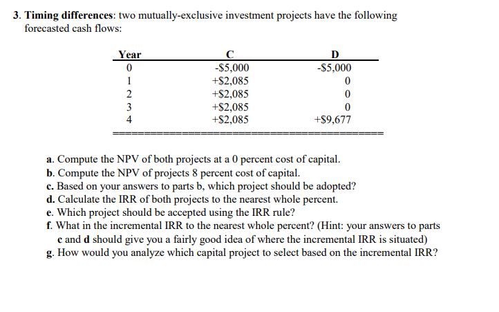 3. Timing differences: two mutually-exclusive investment projects have the following forecasted
