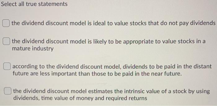  Select all true statements the dividend discount model is ideal to