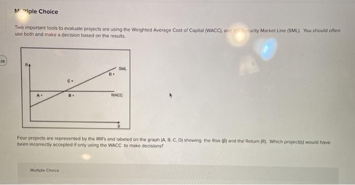  M"ple Choice Two important tools to evaluate projects are using the
