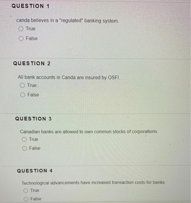  QUESTION 1 canda believes in a "regulated" banking system. O True