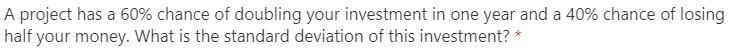 i need the answer quickly A project has a 60% chance of