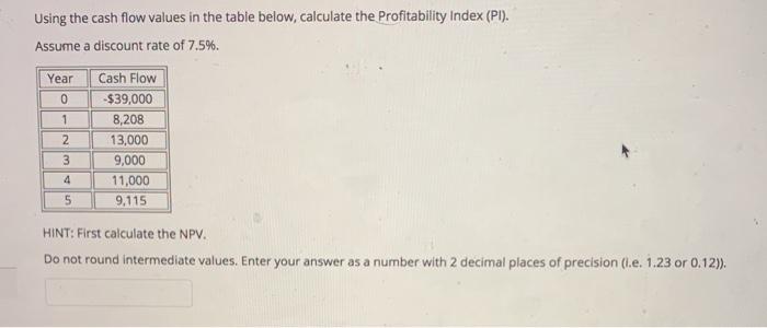  Using the cash flow values in the table below, calculate the