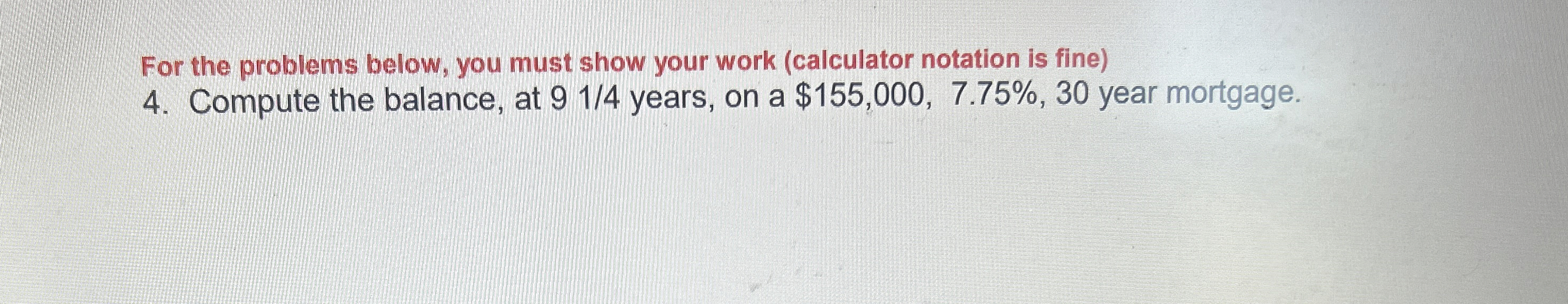  For the problems below, you must show your work (calculator notation