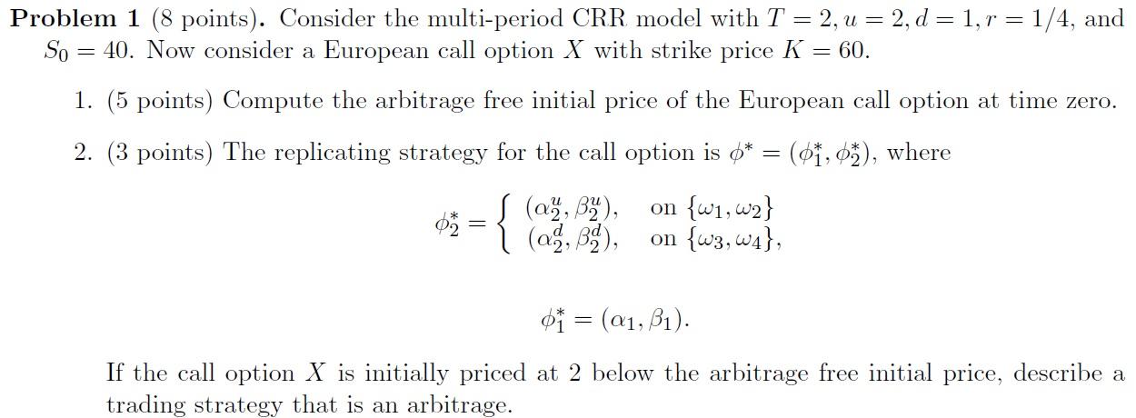 SOLVE THE PROBLEM. = Problem 1 (8 points). Consider the multi-period CRR