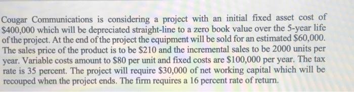  Cougar Communications is considering a project with an initial fixed asset