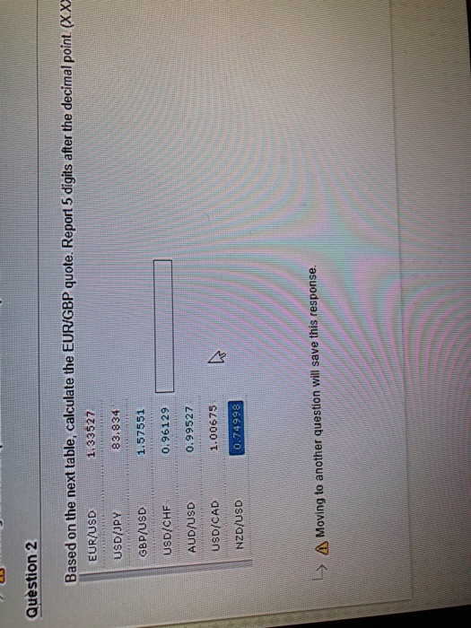  Question 2 Based on the next table, calculate the EUR'GBP quote.