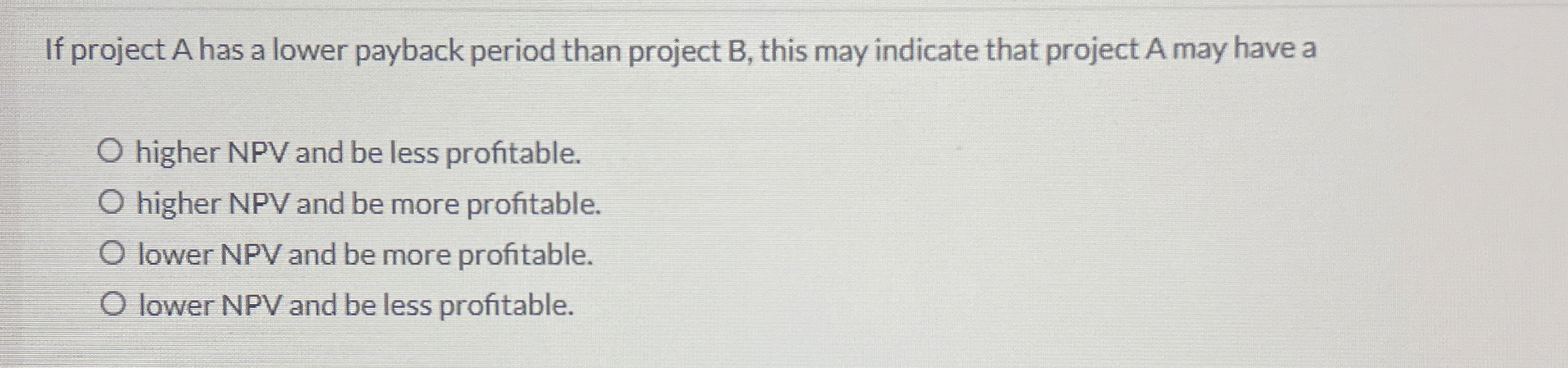  If project A has a lower payback period than project B,