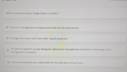  Which statement about hedge funds is correct? The fund management company