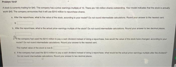  Problem 10-07 A stock is currently trading for $40. The company