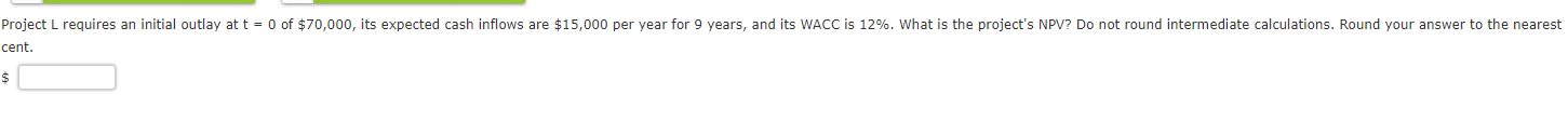 Project L requires an initial outlay at t = 0 of