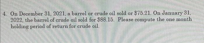 please help 4. On December 31, 2021, a barrel or crude oil