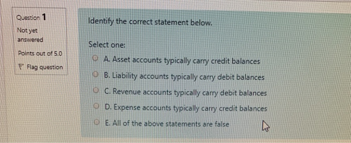  Question 1 Identify the correct statement below. Not yet answered Points