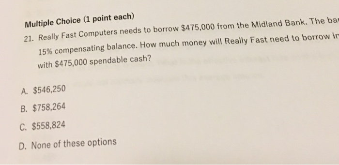  Multiple Choice (1 point each) 21. Really Fast Computers needs to
