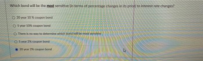 PLEASE SHOW ANSWER IN EXCEL Which bond will be the most sensitive
