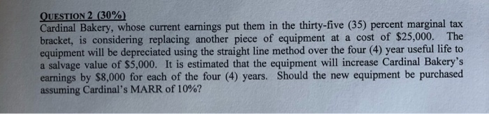  QUESTION 2 (30%) Cardinal Bakery, whose current earnings put them in